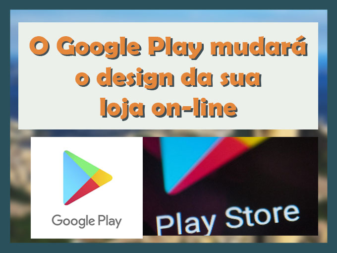 O Google Play mudará o design da sua loja on-line